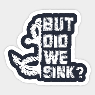 But Did We Sink? Sticker